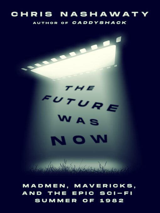 Title details for The Future Was Now by Chris Nashawaty - Available